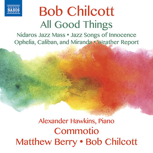 Bob Chilcott: All Good Things,Bob Chilcott
