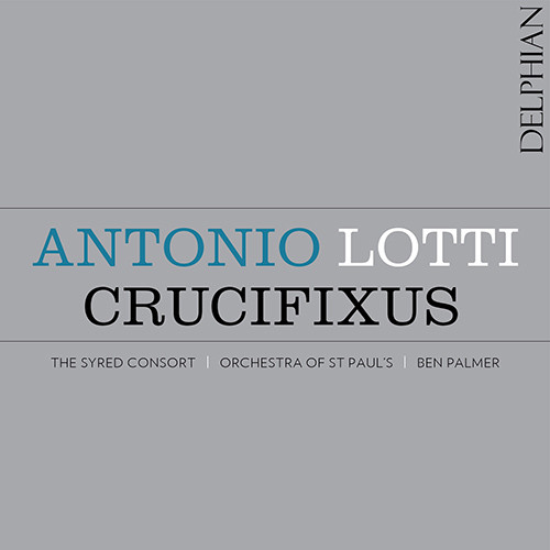 Antonio Lotti: Crucifixus（耶稣受难圣咏）,The Syred Consort & Orchestra of St Paul’s