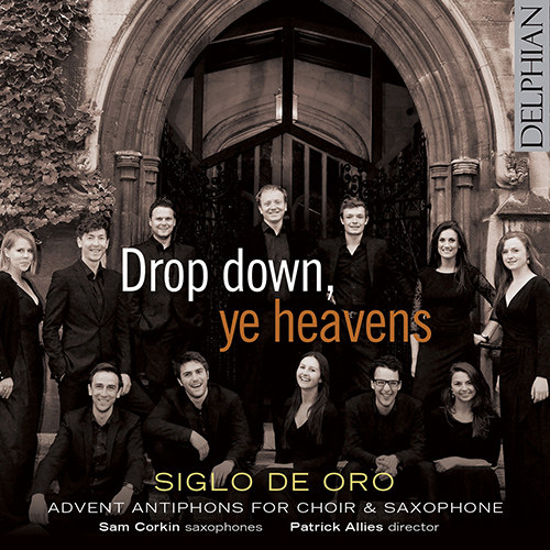 Drop down, ye heavens: Advent antiphons for choir & saxophone,Siglo de Oro Drop down, ye heavens: Advent antiphons for choir & saxophone,Siglo de Oro
