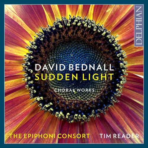 David Bednall: Sudden Light Choral Works,The Epiphoni Consort David Bednall: Sudden Light Choral Works,The Epiphoni Consort
