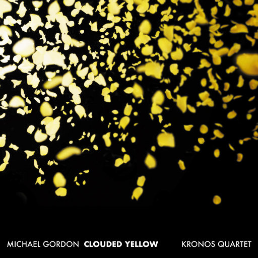 迈克尔·戈登: 云雾缭绕的黄色,Kronos Quartet