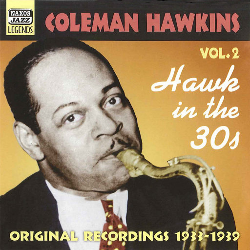 柯曼•霍金斯: Hawk In the 30s (1933 1939),柯曼•霍金斯(Coleman Hawkins) 柯曼•霍金斯: Hawk In the 30s (1933 1939),柯曼•霍金斯(Coleman Hawkins)