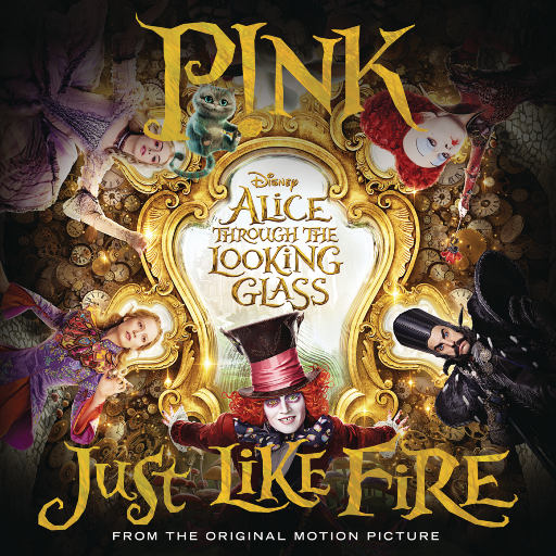 Just Like Fire (From the Original Motion Picture "Alice Through The Looking Glass"),P!nk