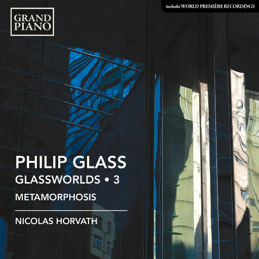 菲利普·格拉斯: 简约世界 (Glassworlds) (Vol. 3) - Metamorphosis I-V / Trilogy Sonata / The Late, Great Johnny Ace: Coda /A Secret Solo / Sonatina No. 2,Nicolas Horvath