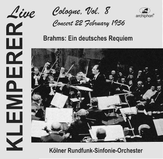 奥托·克伦佩勒现场：科隆 Vol. 8: 勃拉姆斯：德意志安魂曲（历史录音）,Otto Klemperer,Elisabeth Grümmer, soprano,Hermann Prey, baritone,Kölner Rundfunk-Sinfonie-Orchester,Kölner Rundfunkchor