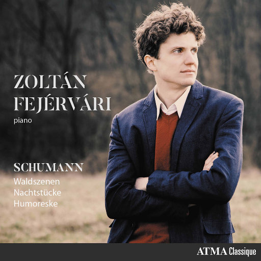 舒曼: 森林景象, 夜曲 & 幽默曲 (R. Schumann: Waldszenen, Nachtstücke & Humoreske),Zoltán Fejérvári 舒曼: 森林景象, 夜曲 & 幽默曲 (R. Schumann: Waldszenen, Nachtstücke & Humoreske),Zoltán Fejérvári