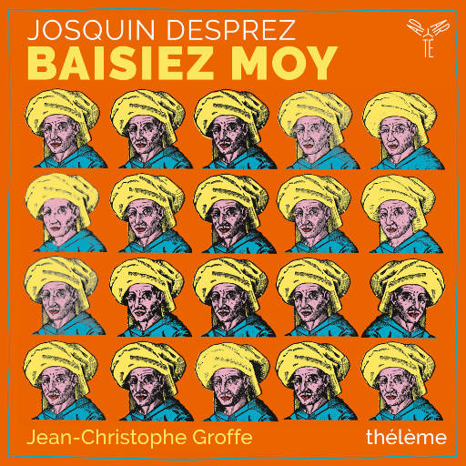 德普雷: 尊敬的女士们、先生们 (Josquin Desprez: Baisiez moy),thélème,Jean-Christophe Groffe