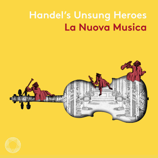亨德尔的无名英 雄(Handel's Unsung Heroes),La Nuova Musica,Iestyn Davies,Christine Rice,Lucy Crowe,David Bates,Alexander Chance