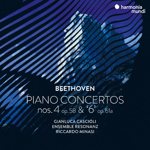 贝多芬: 钢琴协奏曲 Nos. 4, Op. 58 & "6", Op. 61a,Gianluca Cascioli,Ensemble Resonanz,Riccardo Minasi
