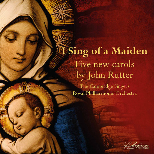 圣诞歌曲: I Sing of a Maiden - 约翰‧卢特的五首新颂歌,The Cambridge Singers,John Roberts,Royal Philharmonic Orchestra,John Rutter,Jonathan Brown,Grace Davidson