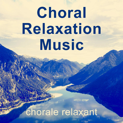 放松心灵的合唱音乐 (Choral - Relaxation - Music / chorale relaxant),World Choir for Peace