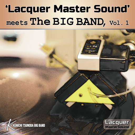 Lacquer Master Sound' 遇见大乐队, Vol.1 (384kHz DXD),KENICHI TSUNODA BIGBAND