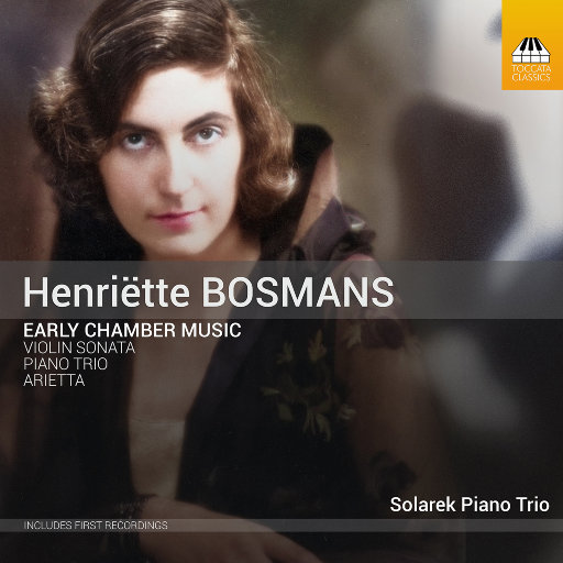 亨利埃特·博斯曼斯: 早期室内乐作品,Solarek Piano Trio,Marina Solarek,Andrew Bottrill,Miriam Lowbury