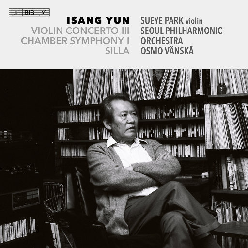 尹伊桑: 三部晚期作品,Seoul Philharmonic Orchestra,Sueye Park,Osmo Vänskä