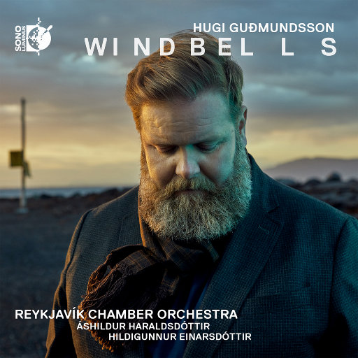 Windbells (352.8kHz DXD),Reykjavík Chamber Orchestra,Áshildur Haraldsdóttir,Hugi Guðmundsson,Hildigunnur Einarsdóttir