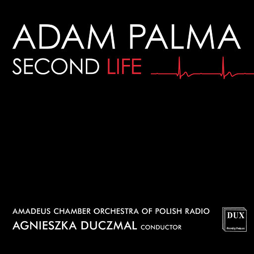 Adam Palma: 第二次生命,Adam Palma,Amadeus Chamber Orchestra of Polish Radio,Agnieszka Duczmal