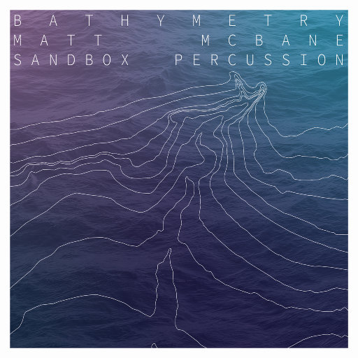 深海 (Bathymetry),Matt McBane,Sandbox Percussion