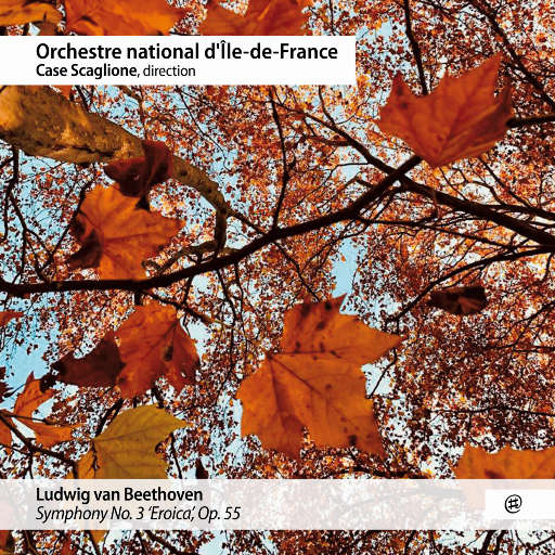 贝多芬: 第三交响曲, Op. 55 埃罗卡 (凯斯·斯卡廖内，法兰西岛管弦乐团),Case Scaglione,Orchestre d'Île-de-France