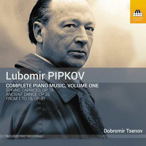 皮普科夫: 钢琴音乐全集, Vol. 1,Dobromir Tsenov