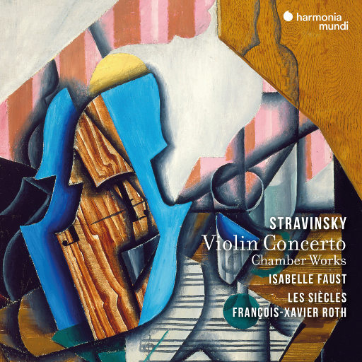 斯特拉文斯基: 小提琴协奏曲和室内作品,Isabelle Faust,François-Xavier Roth,Les Siècles
