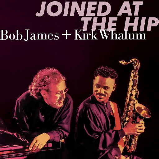 Joined At The Hip (2019 Remastered),Bob James,Kirk Whalum