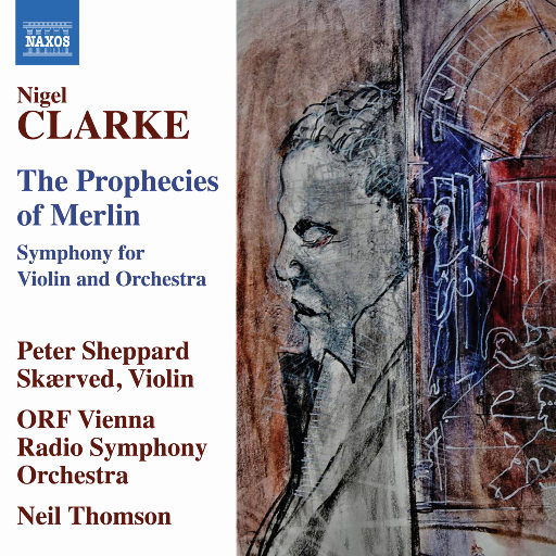 尼格尔·克拉克: 梅林的预言(The Prophecies of Merlin) (P. Sheppard Skærved, ORF Vienna Radio Symphony, N. Thomson),Peter Sheppard Skærved