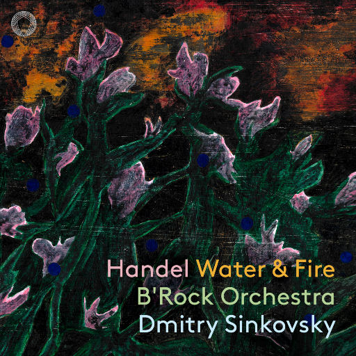 亨德尔: 水与火之歌 (Water & Fire),B'Rock Orchestra,Dmitry Sinkovsky