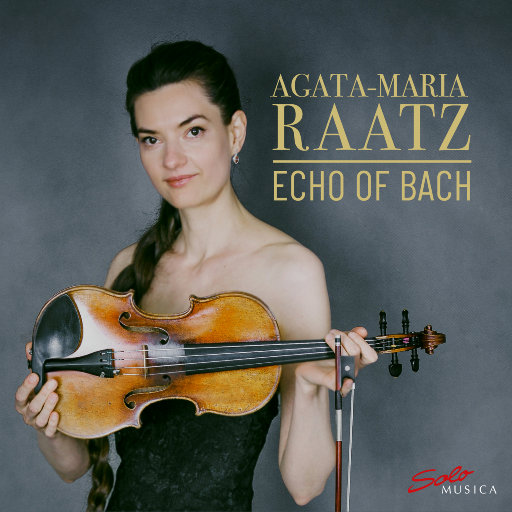 巴赫的回声 (Echo of Bach): 阿加塔·玛丽亚·拉茨小提琴独奏,Agata-Maria Raatz