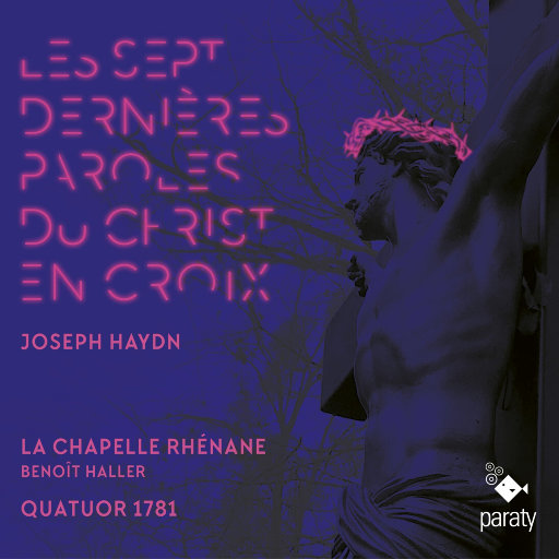 海顿: 十字架上的基督临终七言 (Haydn: Les sept dernières paroles du Christ en croix),La Chapelle Rhénane,Quatuor 1781,Benoit Haller,Guillaume Humbrecht