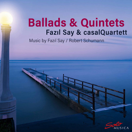 民谣与五重奏 (Ballads & Quintets),Fazil Say,Casal Quartet