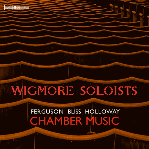 弗格森, 布利斯 & 霍洛威: 室内乐作品,Wigmore Soloists