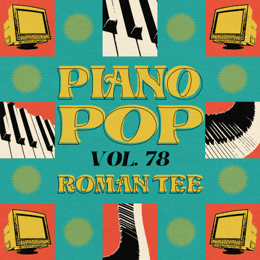 钢琴演绎流行歌曲 Vol. 78 (纯音乐),Roman Tee