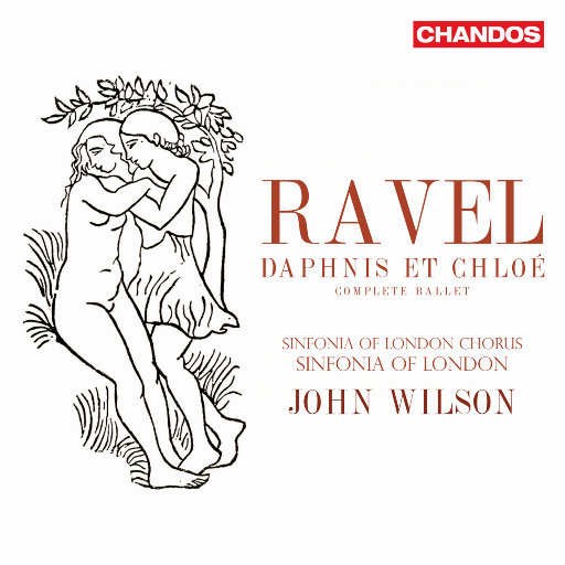 拉威尔: 芭蕾舞剧《达夫尼和克洛伊》,Sinfonia of London Chorus,Sinfonia of London,John Wilson