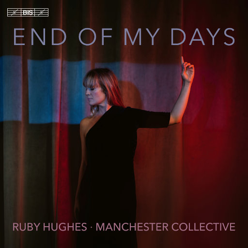 End of My Days - 艺术歌曲集,Ruby Hughes,Manchester Collective