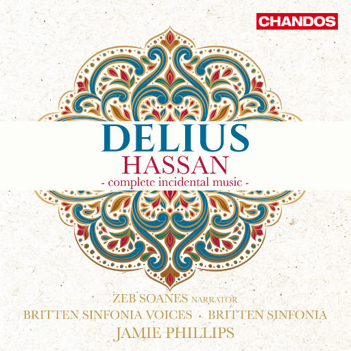 弗雷德里克·戴留斯: Hassan - 配乐全集,Zeb Soanes,Britten Sinfonia Voices,Britten Sinfonia,Jamie Phillips
