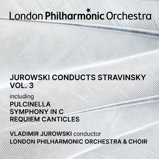 尤洛夫斯基指挥演绎斯特拉文斯基, Vol. 3,Vladimir Jurowski,London Philharmonic Orchestra,London Philharmonic Choir