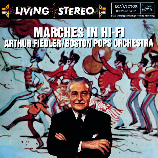 费德勒: 进行曲名篇 (Marches In Hi Fi),Arthur Fiedler 费德勒: 进行曲名篇 (Marches In Hi Fi),Arthur Fiedler