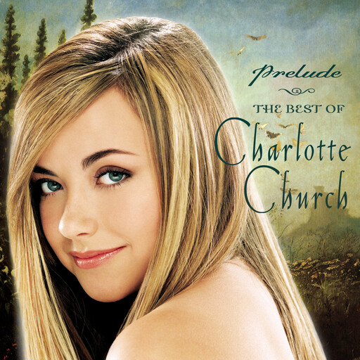 Prelude...The Best of Charlotte Church,Charlotte Church Prelude...The Best of Charlotte Church,Charlotte Church