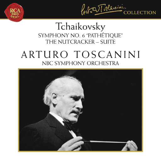 Tchaikovsky: Symphony No. 6 in B Minor, Op. 74 "Pathétique" & The Nutcracker Suite, Op. 71a,Arturo Toscanini