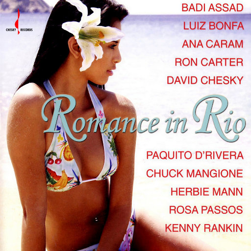 Romance in Rio,Rosa Passos,Badi Assad,David Chesky,Kenny Rankin,Luiz Bonfa,Paquito D'rivera,Ron Carter,Herbie Mann,Chuck Mangione,Ana Caram