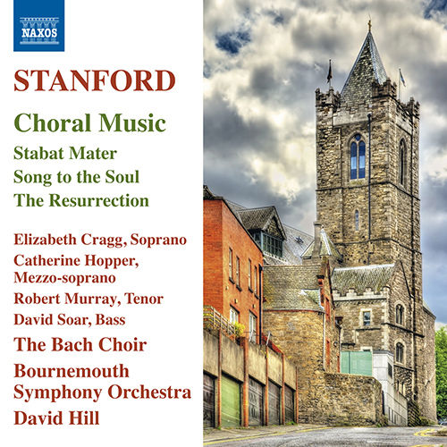 Stanford, C.V.: Choral Music - Stabat Mater / Song to the Soul / The Resurrection,David Hill,The Bach Choir,Bournemouth Symphony