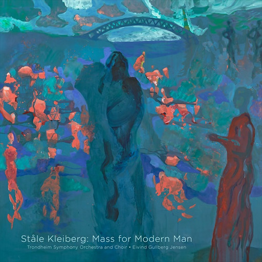 Ståle Kleiberg: Mass for Modern Man,Trondheim Symphony Orchestra and Choir
